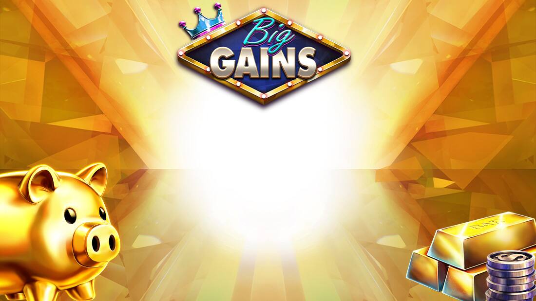 Big Gains