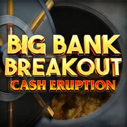 Cash Eruption Big Bank Breakout