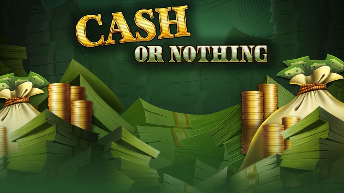 Cash or Nothing